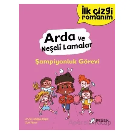 İlk Çizgi Romanım - Arda ve Neşeli Lamalar: Şampiyonluk Görevi - Anne-Gaelle Balpe - Desen Yayınları