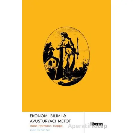 Ekonomi Bilimi ve Avusturyacı Metot - Hans-Hermann Hoppe - Liberus Yayınları