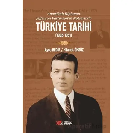 Amerikalı Diplomat Jefferson Patterson’ın Notlarında Türkiye Tarihi - Ayşe Bedir - Berikan Yayınevi