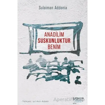 Anadilim Suskunluktur Benim - Sulaiman Addonia - İlksatır Yayınevi