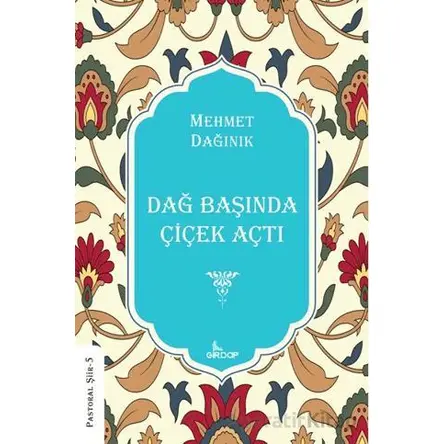 Dağ Başında Çiçek Açtı - Mehmet Dağınık - Girdap Kitap