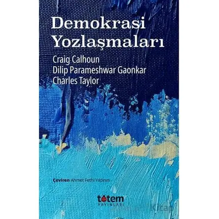 Demokrasi Yozlaşmaları - Dilip Parameshwar Gaonkar - Totem Yayıncılık