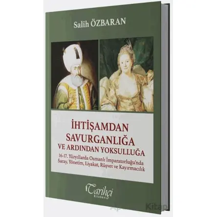İhtişamdan Savurganlığa ve Ardından Yoksulluğa - Salih Özbaran - Tarihçi Kitabevi