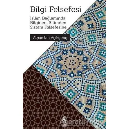 Bilgi Felsefesi - Alparslan Açıkgenç - İnsan Yayınları