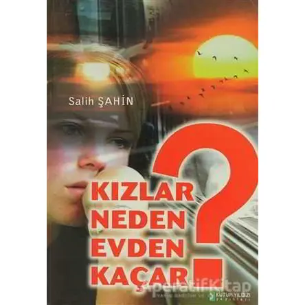 Kızlar Neden Evden Kaçar? - Salih Şahin - Kutup Yıldızı Yayınları