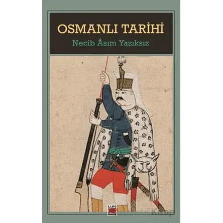 Osmanlı Tarihi - Necib Asım Yazıksız - Elips Kitap