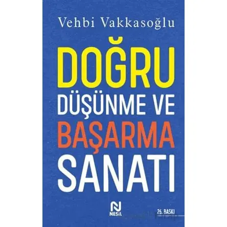 Doğru Düşünme ve Başarma Sanatı - Vehbi Vakkasoğlu - Nesil Yayınları
