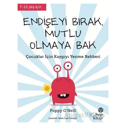 Endişeyi Bırak, Mutlu Olmaya Bak - Poppy O’Neill - Hep Kitap