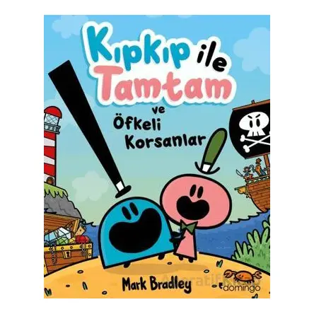 Kıpkıp ile Tamtam ve Öfkeli Korsanlar - Mark Bradley - Domingo Yayınevi