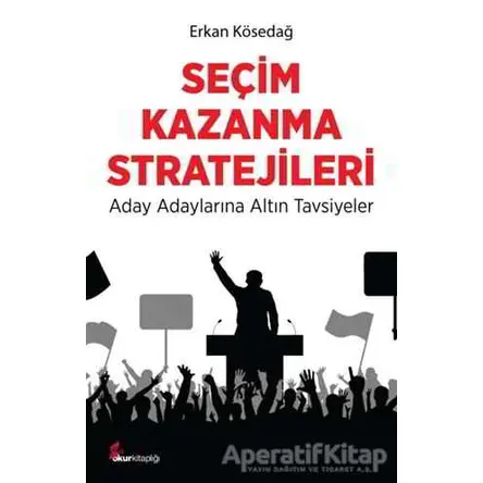 Seçim Kazanma Stratejileri - Erkan Kösedağ - Okur Kitaplığı