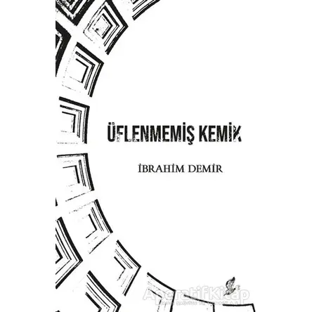Üflenmemiş Kemik - İbrahim Demir - Okur Kitaplığı