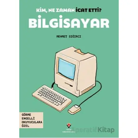 Kim, Ne Zaman İcat Etti? Bilgisayar - Mehmet Sığırcı - TÜBİTAK Yayınları