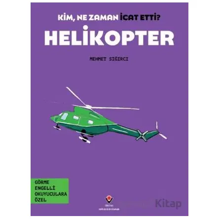Kim, Ne Zaman İcat Etti? Helikopter - Mehmet Sığırcı - TÜBİTAK Yayınları