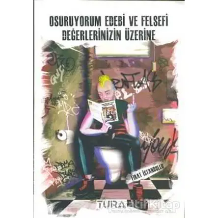 Osuruyorum Edebi ve Felsefi Değerlerinizin Üzerine - Fırat İstanbullu - Tura Yayınları