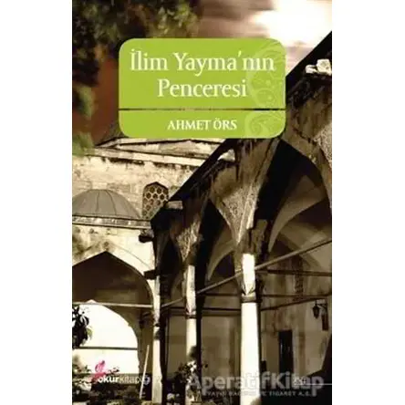 İlim Yayma’nın Penceresi - Ahmet Örs - Okur Kitaplığı