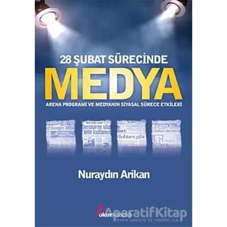 28 Şubat Sürecinde Medya - Nuraydın Arikan - Okur Kitaplığı