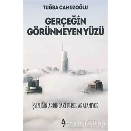 Gerçeğin Görünmeyen Yüzü - Tuğba Camuzoğlu - A7 Kitap