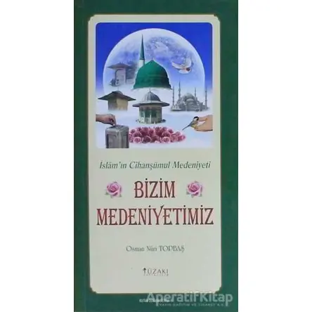 Bizim Medeniyetimiz - Kutlu Doğum Serisi 9 - Osman Nuri Topbaş - Yüzakı Yayıncılık