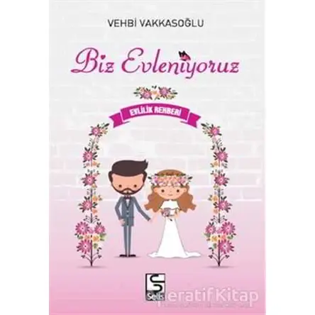 Biz Evleniyoruz - Evlilik Rehberi - Vehbi Vakkasoğlu - Selis Kitaplar