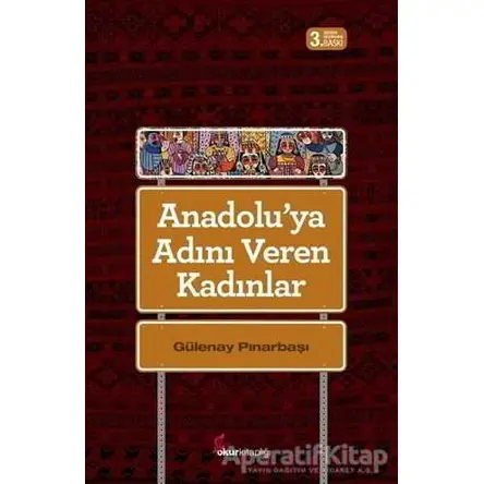 Anadoluya Adını Veren Kadınlar - Gülenay Pınarbaşı - Okur Kitaplığı