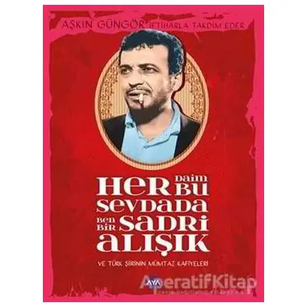 Her Daim Bu Sevdada Ben Bir Sadri Alışık - Aşkın Güngör - Aya Kitap