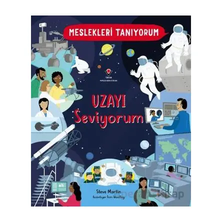 Meslekleri Tanıyorum : Uzayı Seviyorum - Steve Martin - TÜBİTAK Yayınları