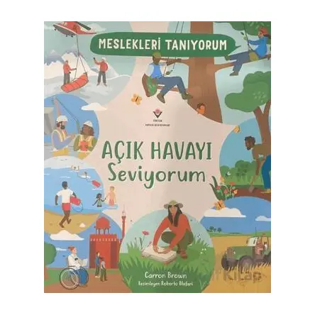 Meslekleri Tanıyorum : Açık Havayı Seviyorum - Carron Brown - TÜBİTAK Yayınları
