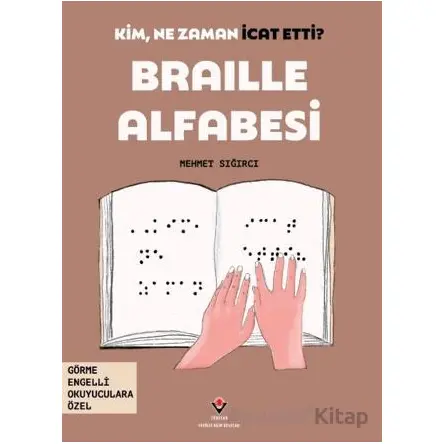 Kim, Ne Zaman İcat Etti? Braille Alfabesi - Mehmet Sığırcı - TÜBİTAK Yayınları
