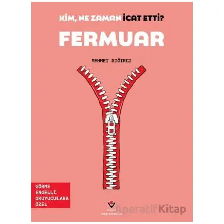 Kim, Ne Zaman İcat Etti? Fermuar - Mehmet Sığırcı - TÜBİTAK Yayınları