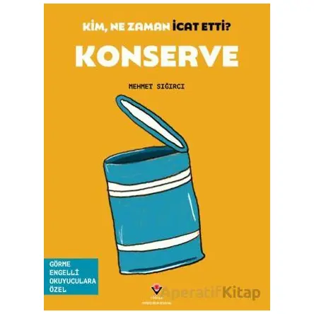 Kim, Ne Zaman İcat Etti? Konserve - Mehmet Sığırcı - TÜBİTAK Yayınları