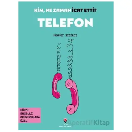 Kim, Ne Zaman İcat Etti? Telefon - Mehmet Sığırcı - TÜBİTAK Yayınları
