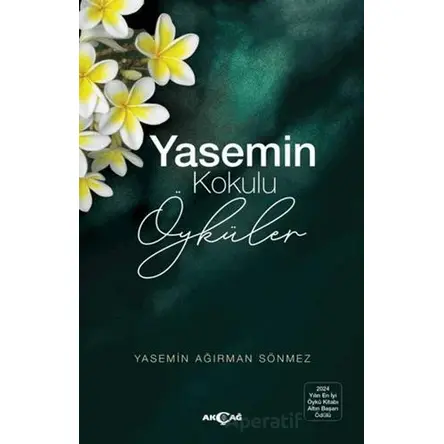 Yasemin Kokulu Öyküler - Yasemin Ağırman Sönmez - Akçağ Yayınları