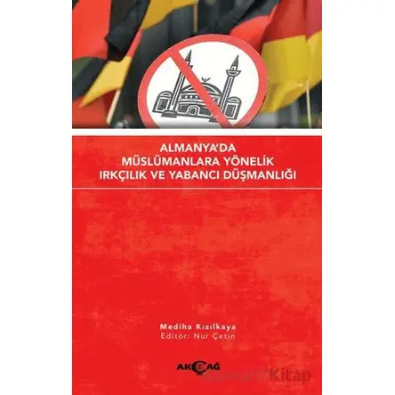 Almanyada Müslümanlara Yönelik Irkçılık ve Yabancı Düşmanlığı - Mediha Kızılkaya - Akçağ Yayınları