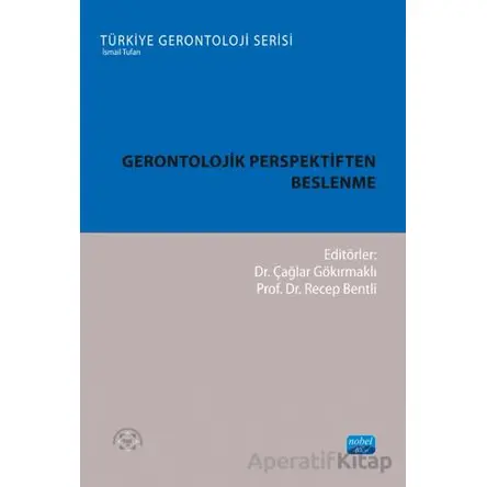 Gerontolojik Perspektiften Beslenme - Çağlar Gökırmaklı - Nobel Akademik Yayıncılık