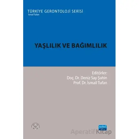Yaşlılık ve Bağımlılık - Kolektif - Nobel Akademik Yayıncılık