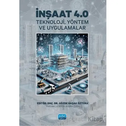 İnşaat 4.0 - Teknoloji, Yöntem ve Uygulamalar - Gözde Başak Öztürk - Nobel Akademik Yayıncılık