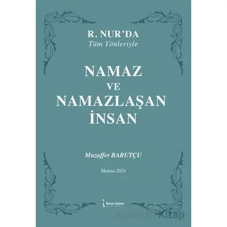 Namaz ve Namazlaşan İnsan - Muzaffer Barutçu - İkinci Adam Yayınları