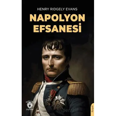 Napolyon Efsanesi - Henry Ridgely Evans - Dorlion Yayınları