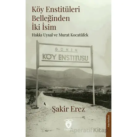 Köy Enstitüleri Belleğinden İki İsim - Şakir Erez - Dorlion Yayınları