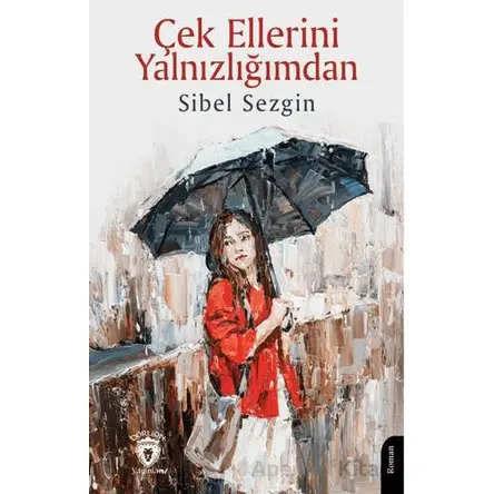 Çek Ellerini Yalnızlığımdan - Sibel Sezgin - Dorlion Yayınları