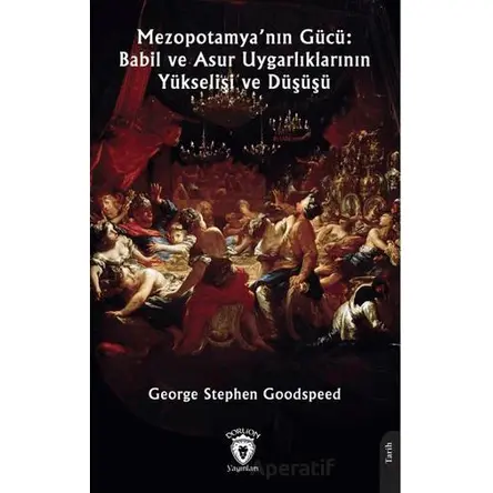Mezopotamya’nın Gücü: Babil ve Asur Uygarlıklarının Yükselişi ve Düşüşü