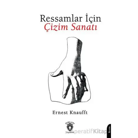 Ressamlar İçin Çizim Sanatı - Ernest Knaufft - Dorlion Yayınları