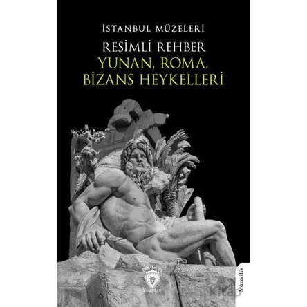 Resimli Rehber Yunan, Roma, Bizans Heykelleri - Kolektif - Dorlion Yayınları