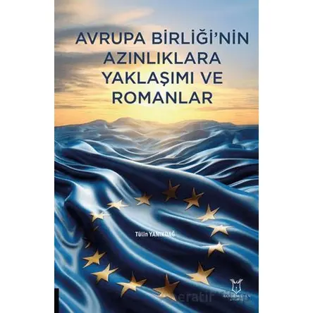 Avrupa Birliğinin Azınlıklara Yaklaşımı ve Romanlar - Tülin Yanıkdağ - Akademisyen Kitabevi