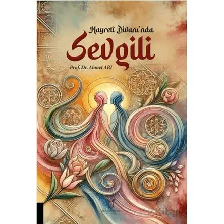 Hayreti Divanında Sevgili - Ahmet Arı - Akademisyen Kitabevi