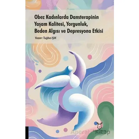 Obez Kadınlarda Dansterapinin Yaşam Kalitesi, Yorgunluk, Beden Algısı ve Depresyona Etkisi