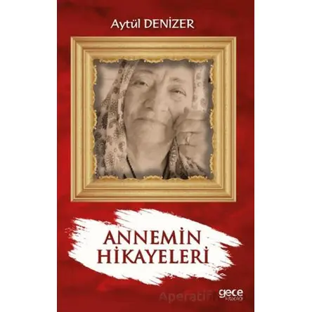 Annemin Hikayeleri - Aytül Denizer - Gece Kitaplığı