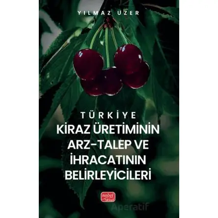 Türkiye Kiraz Üretiminin Arz-Talep ve İhracatının Belirleyicileri