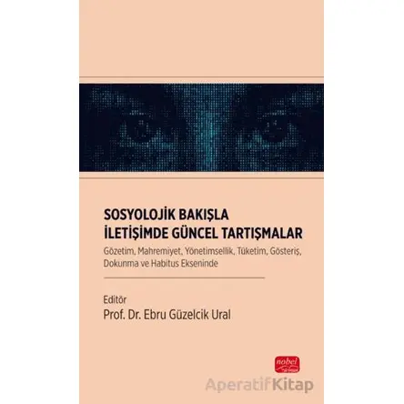 Sosyolojik Bakışla İletişimde Güncel Tartışmalar - Kolektif - Nobel Bilimsel Eserler