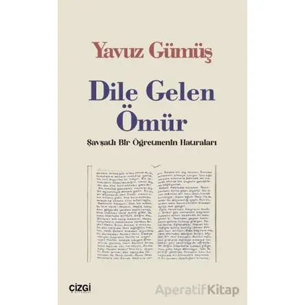 Dile Gelen Ömür / Şavşatlı Bir Öğretmenin Hatıraları - Yavuz Gümüş - Çizgi Kitabevi Yayınları